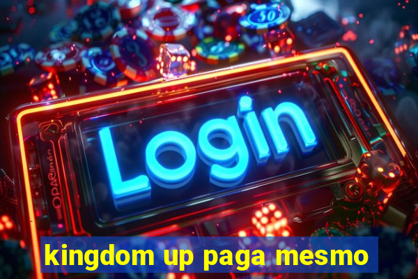 kingdom up paga mesmo